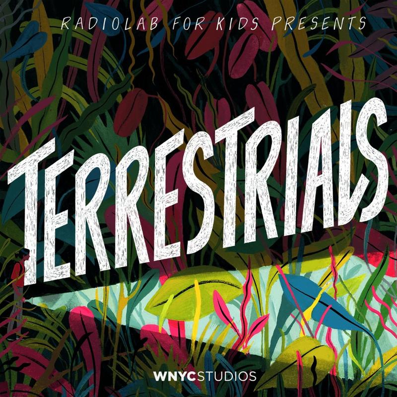 Terrestrials (Season 1) by Radiolab Kids